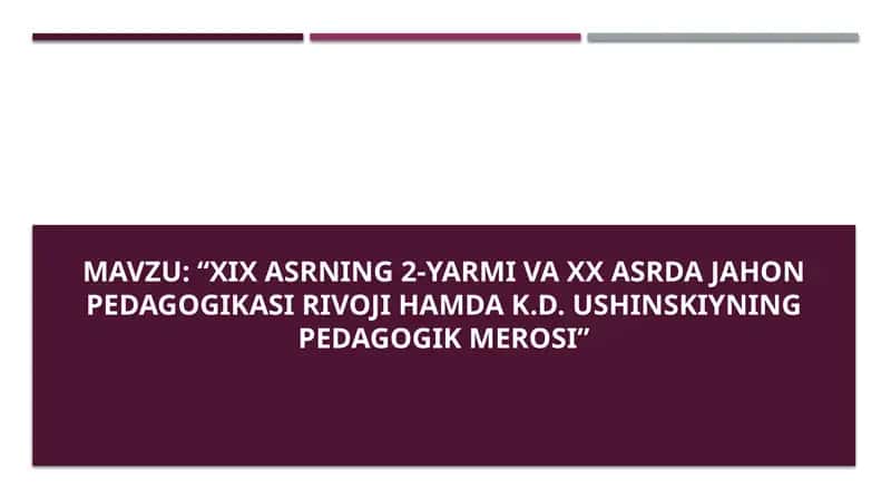 XIX asrning 2-yarmi va XX asrda jahon pedagogikasi rivoji hamda K.D. Ushinskiyning pedagogik merosi