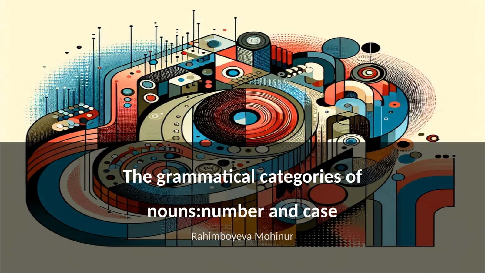 The grammatical categories of nouns:number and case