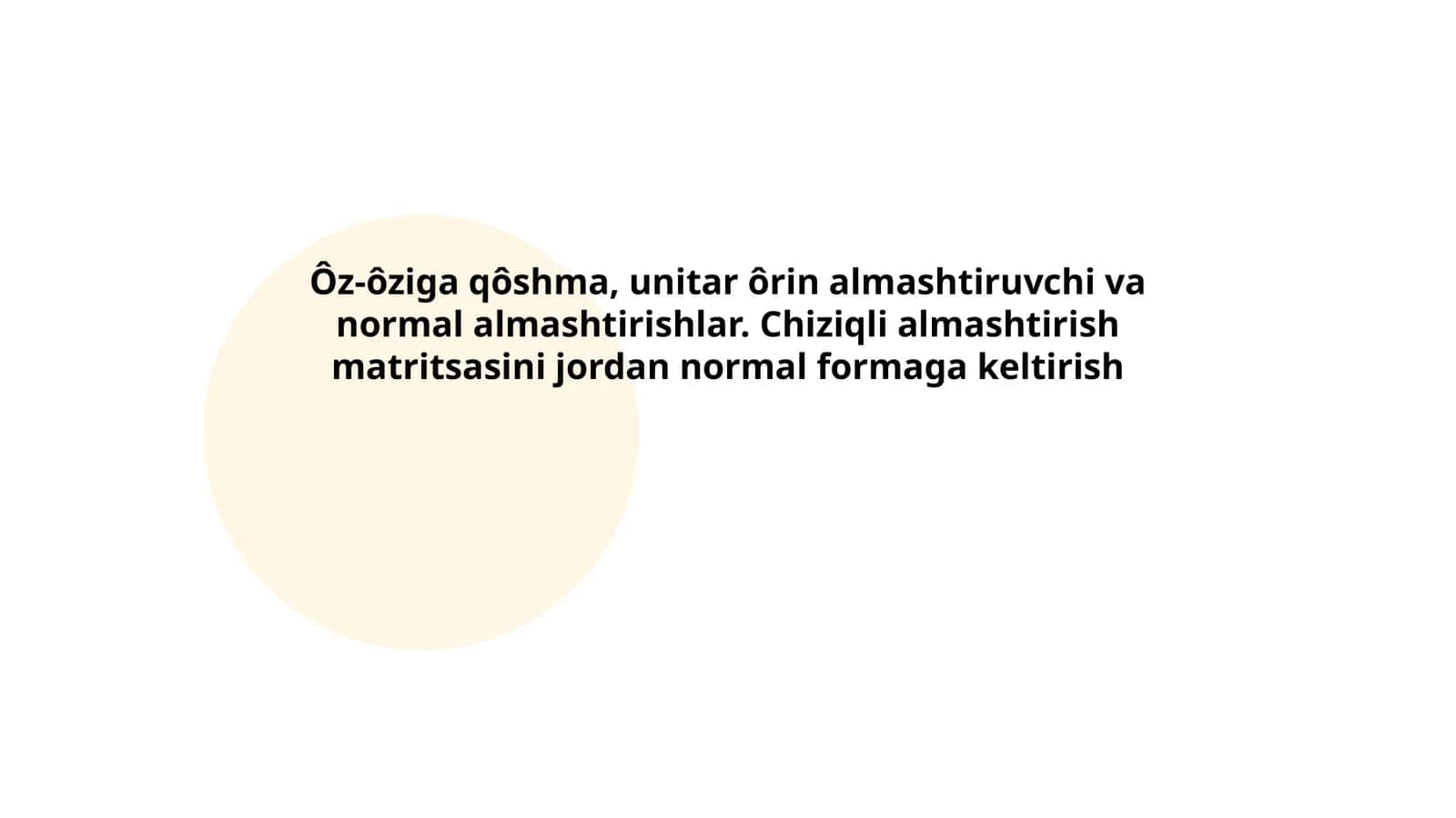 Ôz-ôziga qôshma, unitar ôrin almashtiruvchi va normal almashtirishlar. Chiziqli almashtirish matritsasini jordan normal formaga keltirish