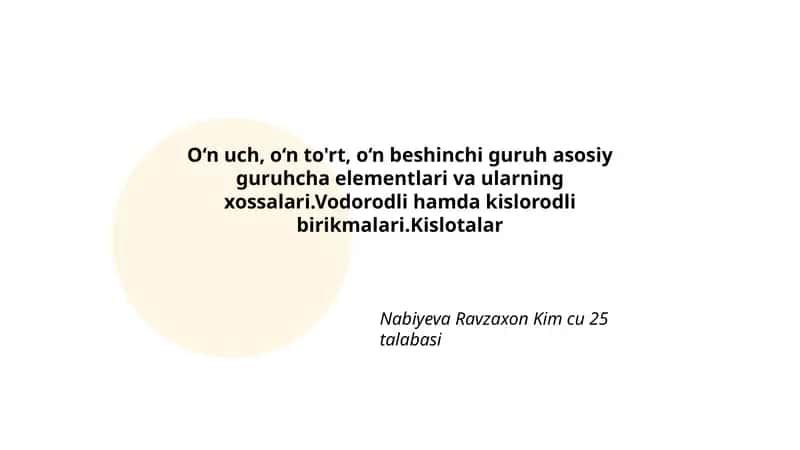 O‘n uch, o‘n to'rt, o‘n beshinchi guruh asosiy guruhcha elementlari va ularning xossalari.Vodorodli hamda kislorodli birikmalari.Kislotalar