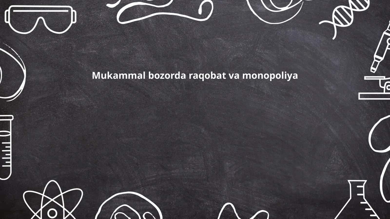 Mukammal bozorda raqobat va monopoliya