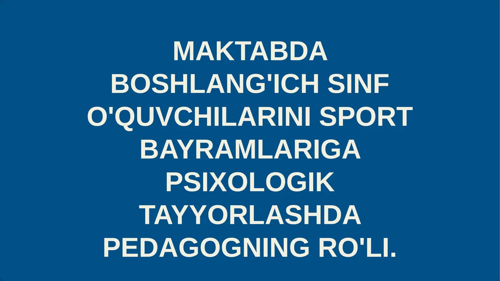 Boshlang'ich sinf o'quvchilarini sport bayramlariga psixologik tayyorlashda pedagogning ro'li