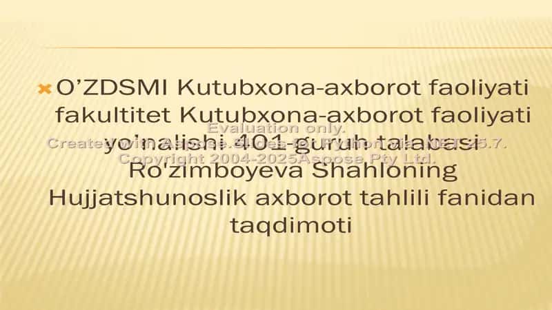 Kutubxona-axborot faoliyati yo’nalishi 401-guruh talabasi Ro'zimboyeva Shahloning Hujjatshunoslik axborot tahlili fanidan taqdimoti