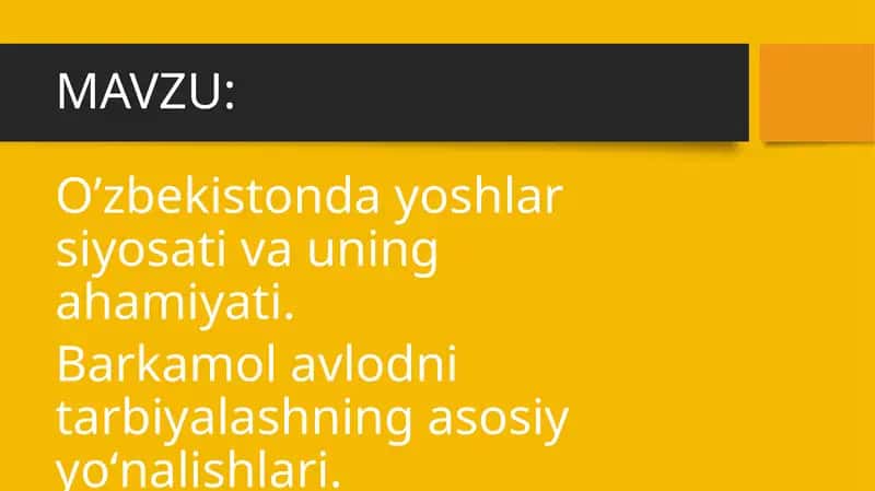 O’zbekistonda yoshlar siyosati va uning ahamiyati. Barkamol avlodni tarbiyalashning asosiy yoʻnalishlari.