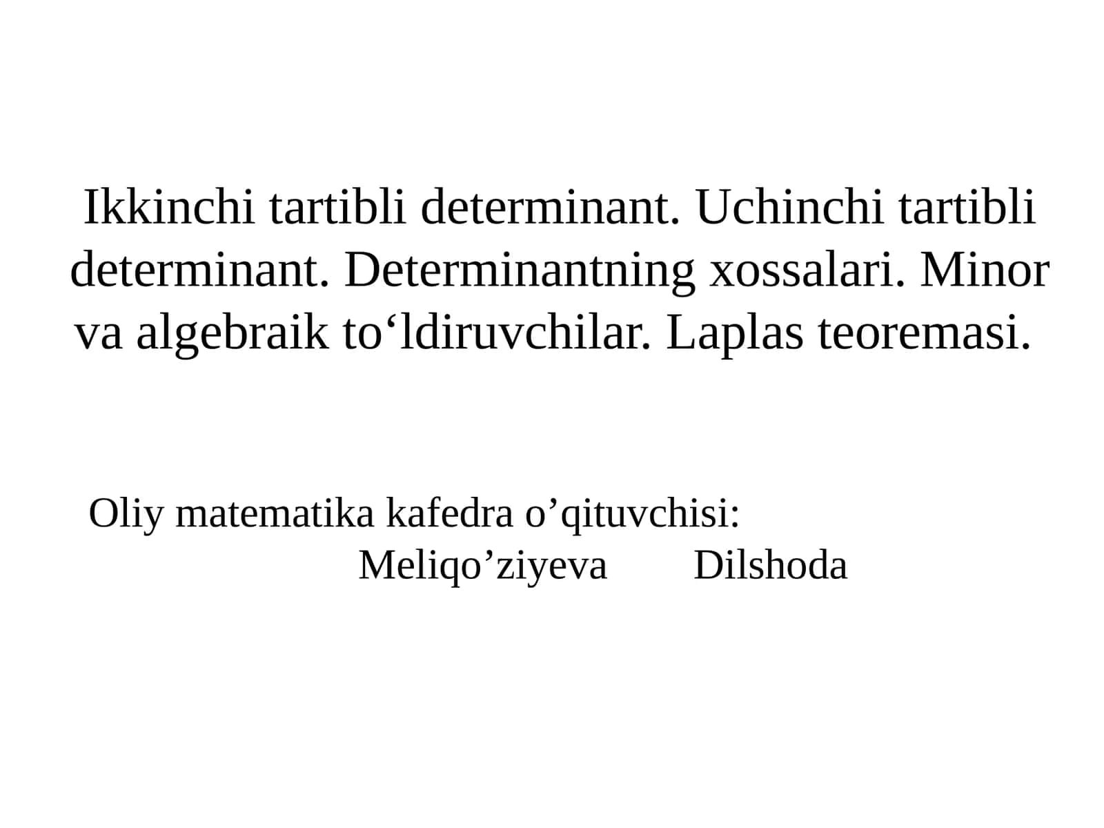Ikkinchi tartibli determinant. Uchinchi tartibli determinant. Determinantning xossalari. Minor va algebraik to‘ldiruvchilar. Laplas teoremasi