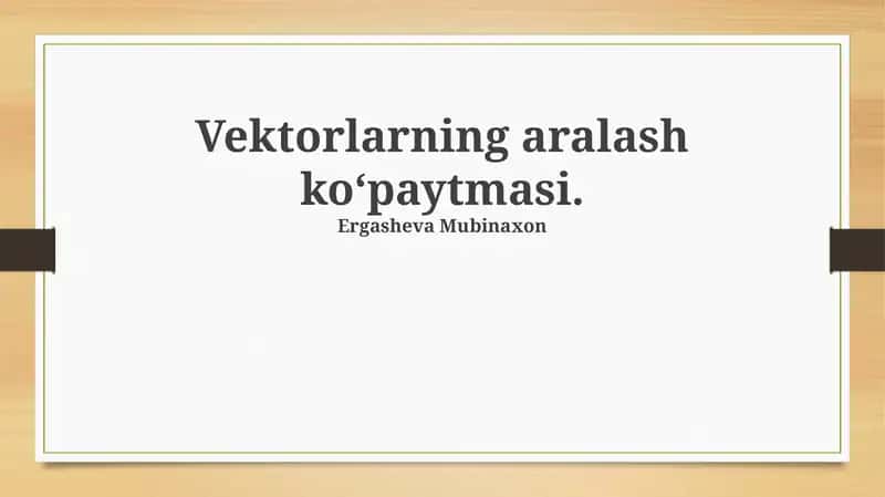 Vektorlarning aralash koʻpaytmasi: ta’rif va xususiyatlar