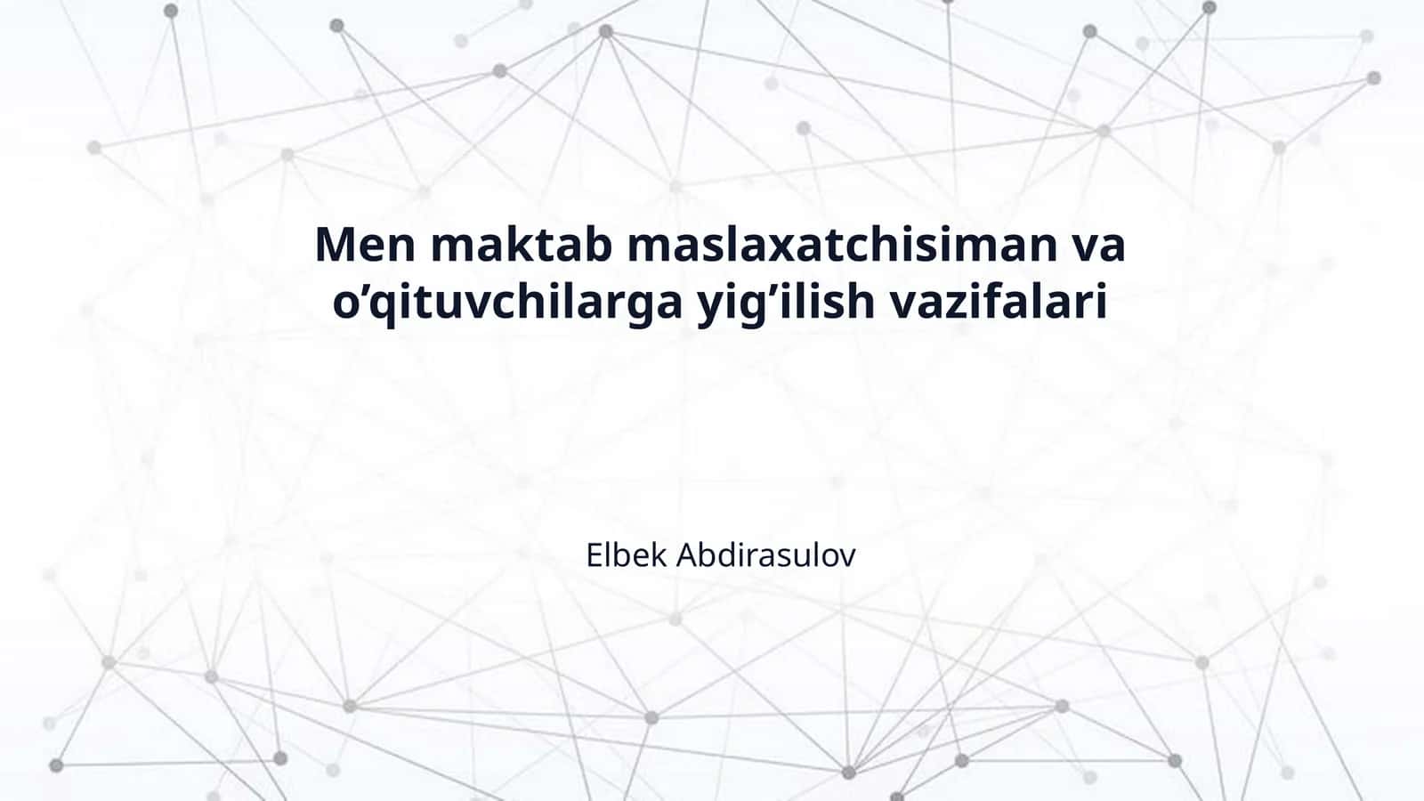 Men maktab maslaxatchisiman va o’qituvchilarga yig’ilish vazifalari