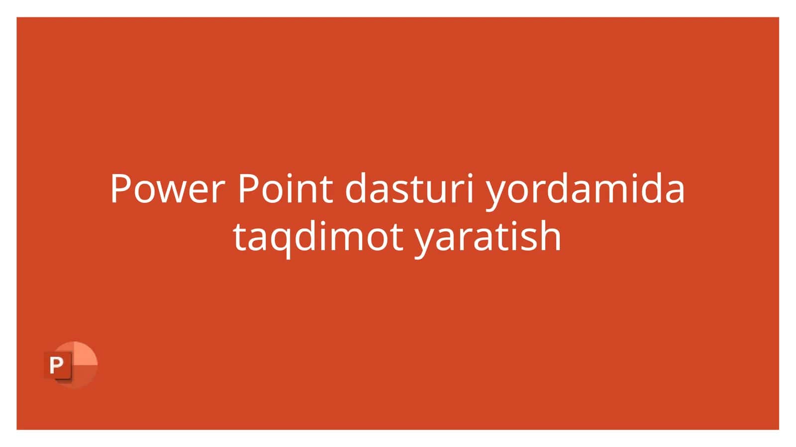 Power Point dasturi yordamida taqdimot yaratish