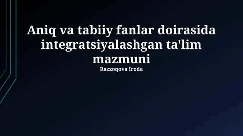 Aniq va tabiiy fanlar doirasida integratsiyalashgan ta'lim mazmuni