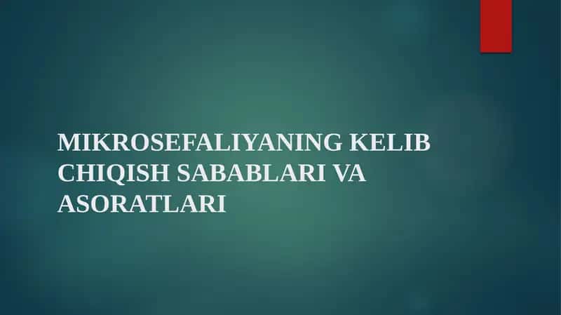 MIKROSEFALIYANING KELIB CHIQISH SABABLARI VA ASORATLARI