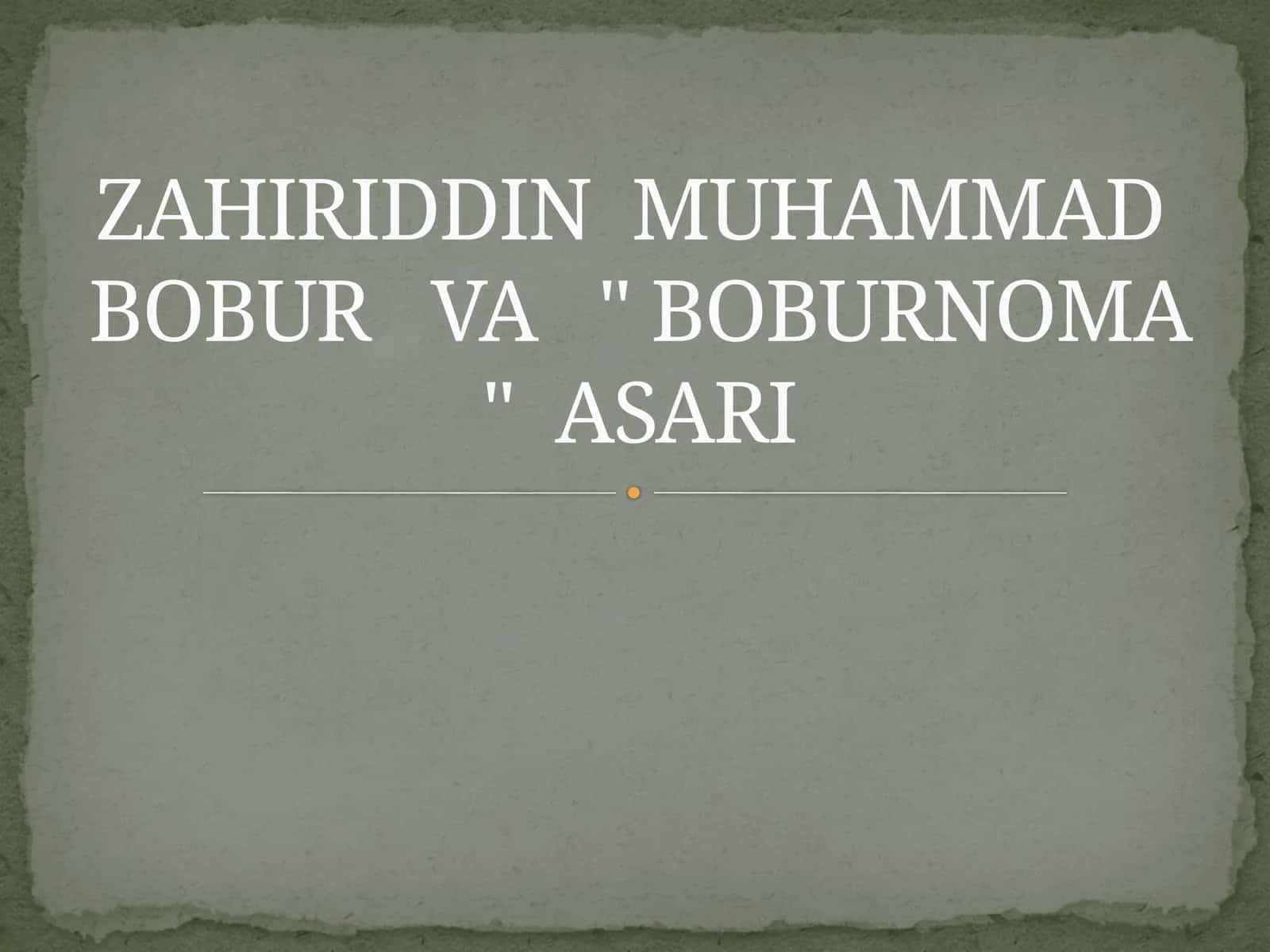 ZAHIRIDDIN MUHAMMAD BOBUR VA " BOBURNOMA " ASARI