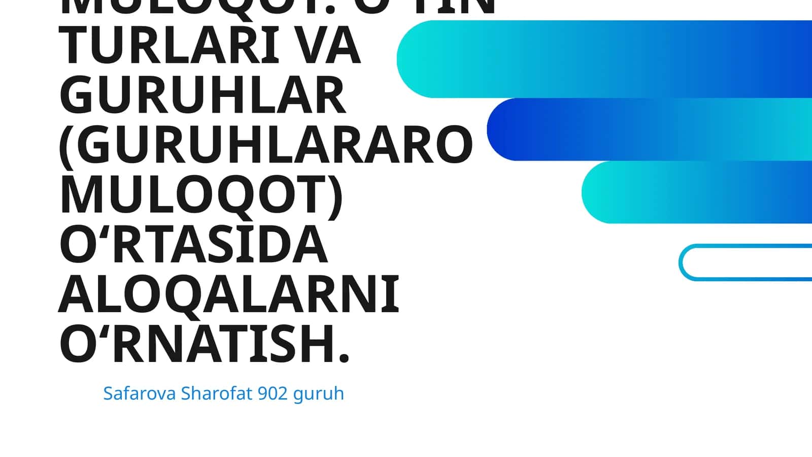 MULOQOT – ODAMLAR (SHAXSLARARO) MULOQOT. O‘YIN TURLARI VA GURUHLAR (GURUHLARARO MULOQOT) O‘RTASIDA ALOQALARNI O‘RNATISH