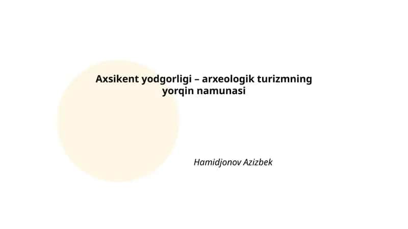 Axsikent yodgorligi – arxeologik turizmning yorqin namunasi