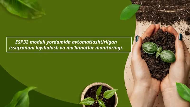 ESP32 moduli yordamida avtomatlashtirilgan issiqxonani loyihalash va ma’lumotlar monitoringi.