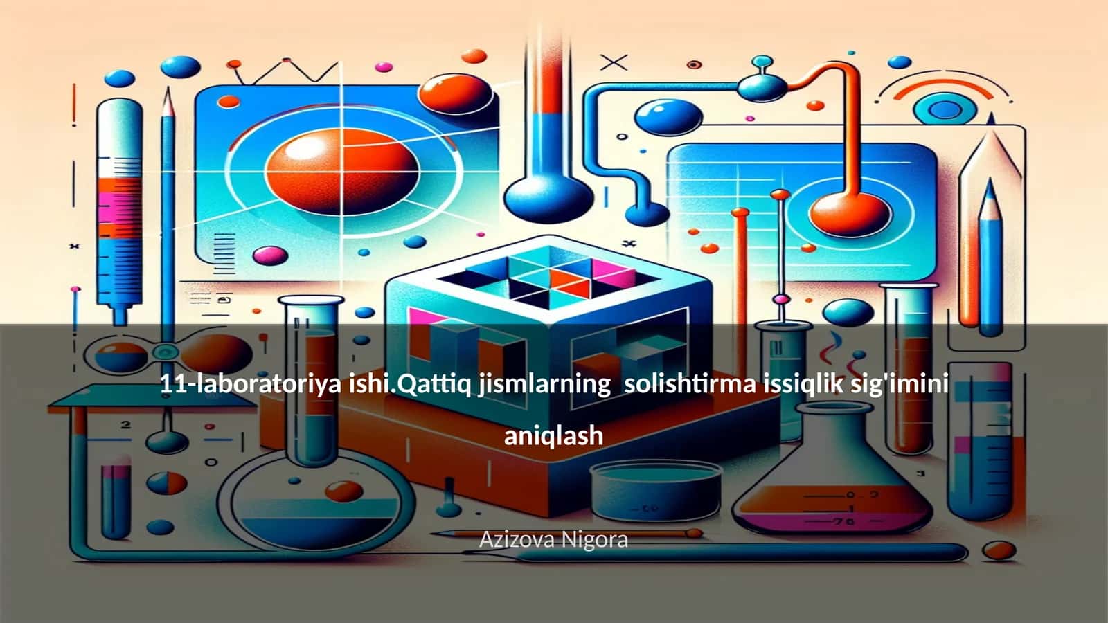 11-laboratoriya ishi.Qattiq jismlarning solishtirma issiqlik sig'imini aniqlash
