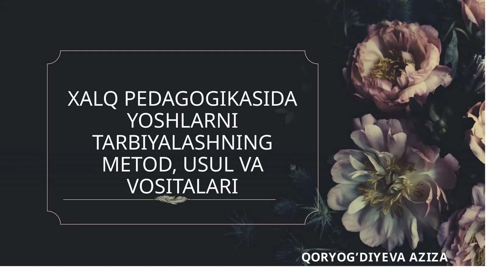 XALQ PEDAGOGIKASIDA YOSHLARNI TARBIYALASHNING METOD, USUL VA VOSITALARI