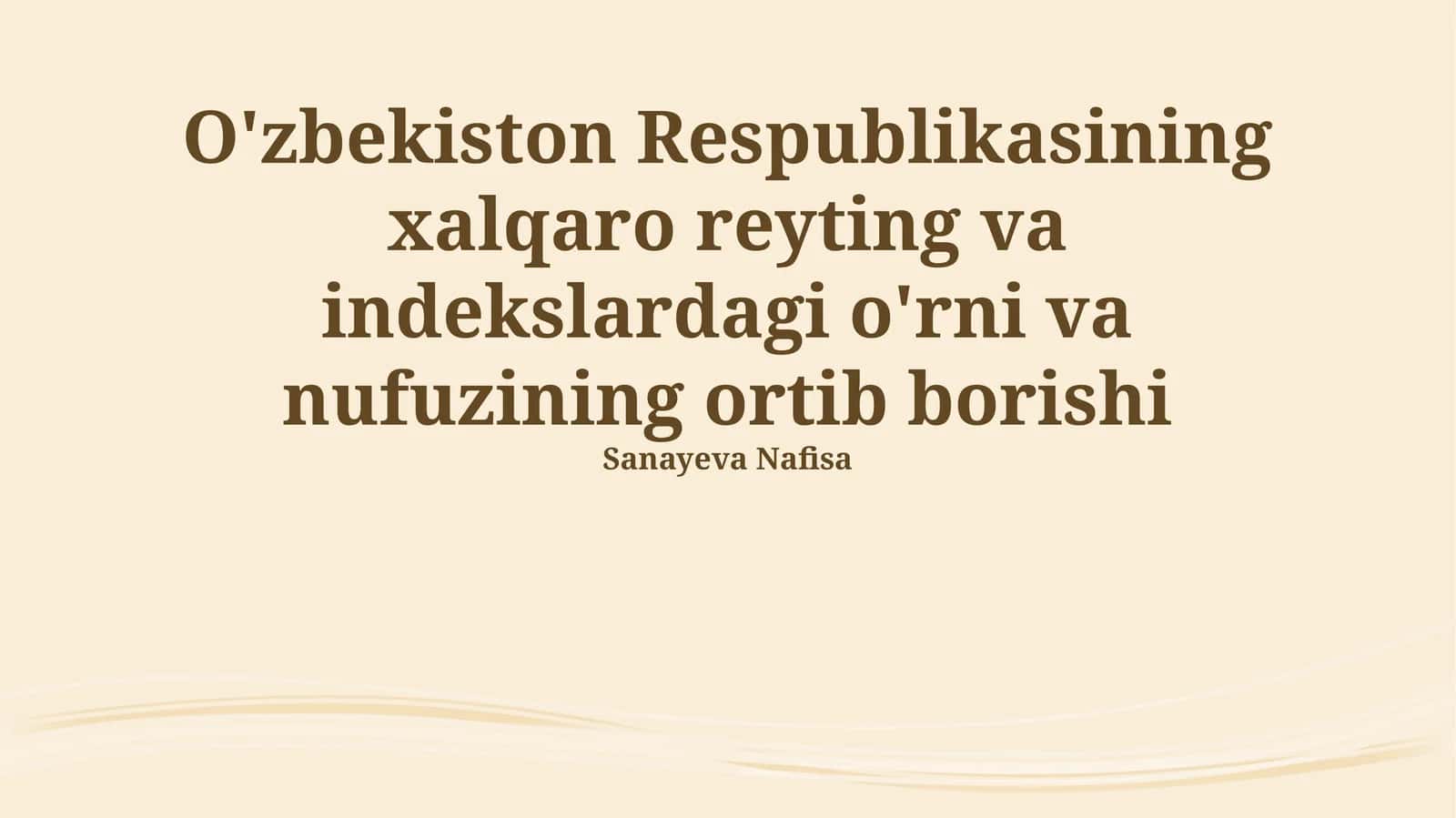 O'zbekiston Respublikasining xalqaro reyting va indekslardagi o'rni va nufuzining ortib borishi