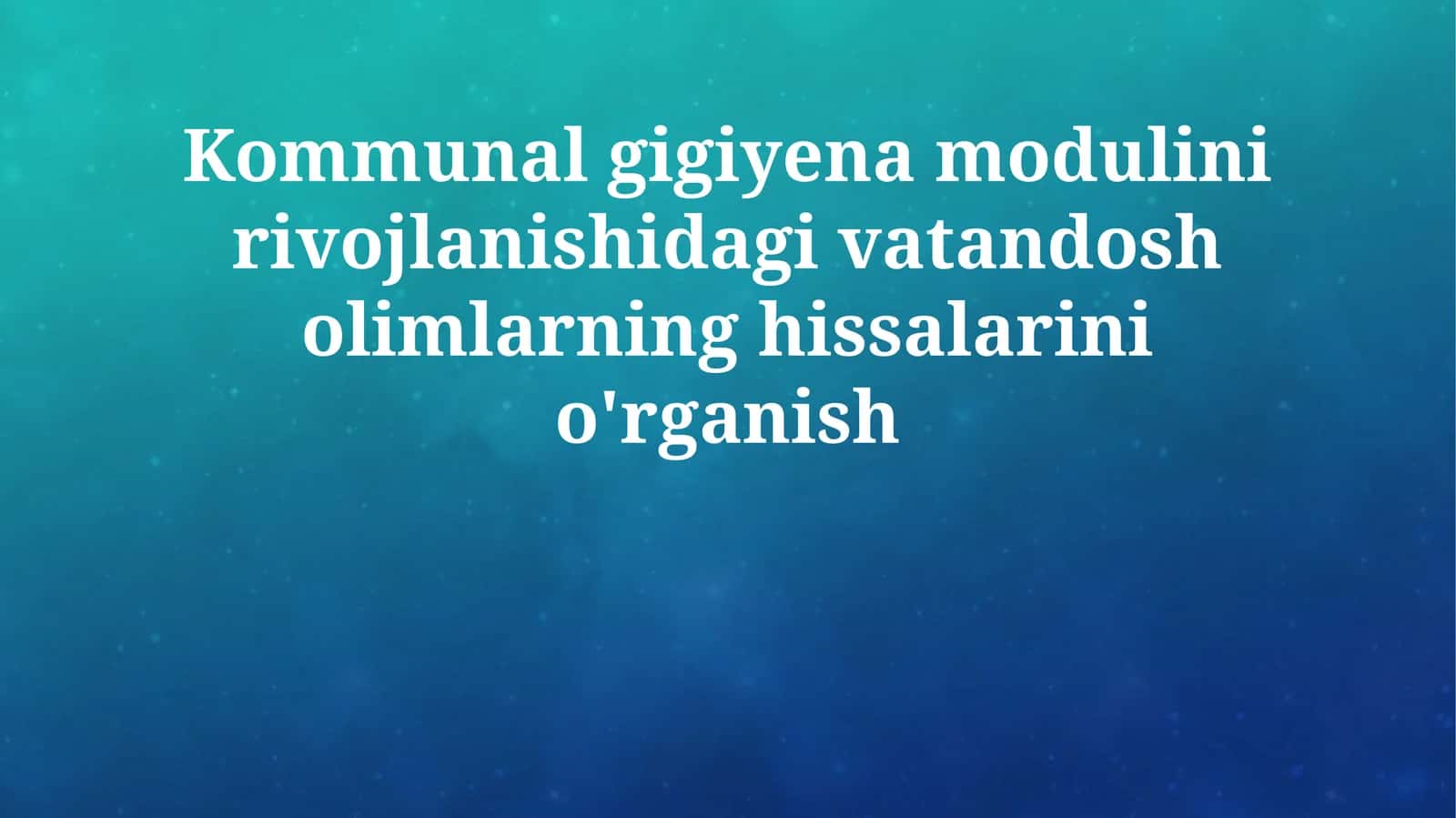 Kommunal gigiyena modulini rivojlanishidagi vatandosh olimlarning hissalarini o'rganish