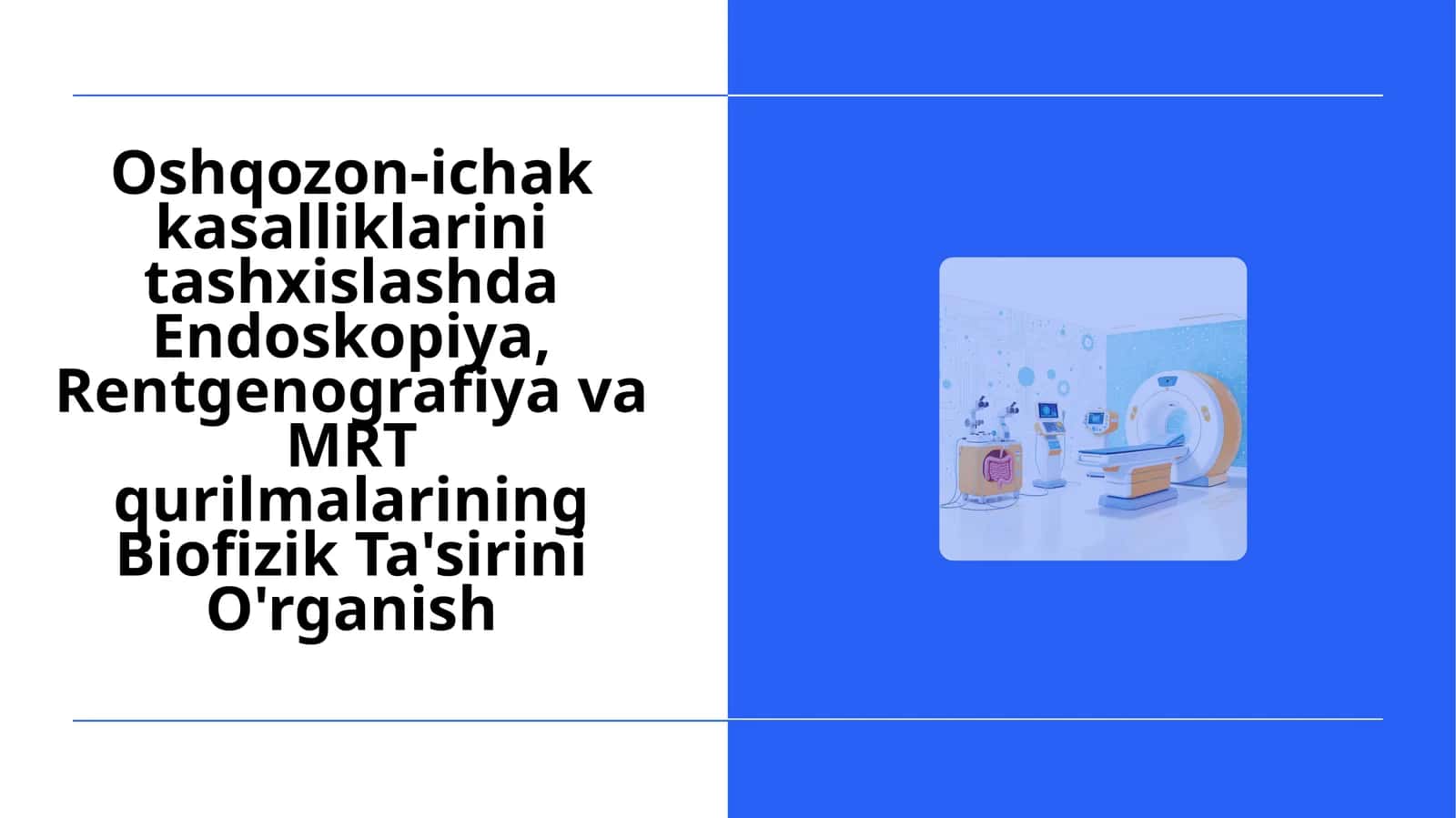 Oshqozon-ichak kasalliklarini tashxislashda Endoskopiya, Rentgenografiya va MRT qurilmalarining Biofizik Ta'sirini O'rganish