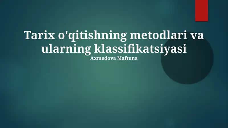 Tarix o'qitishning metodlari va ularning klassifikatsiyasi