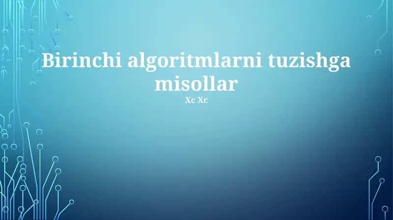 Birinchi algoritmlarni tuzishga misollar