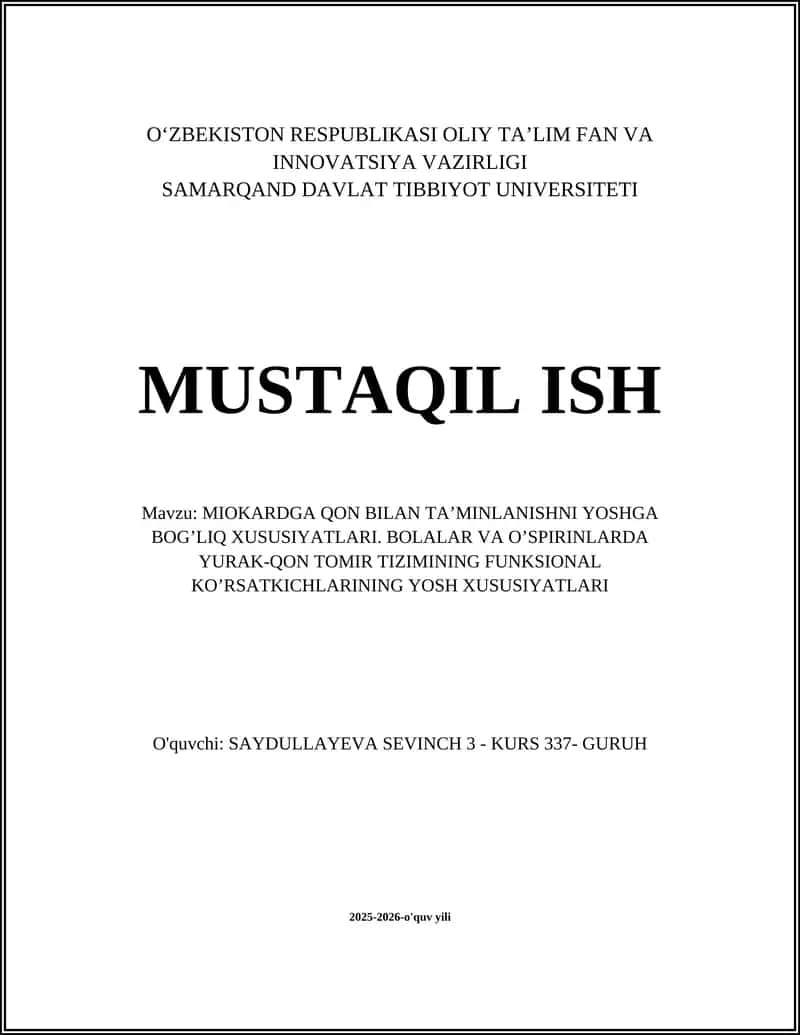 MUSTAQIL ISH Mavzu: MIOKARDGA QON BILAN TA’MINLANISHNI YOSHGA BOG’LIQ XUSUSIYATLARI. BOLALAR VA O’SPIRINLARDA YURAK-QON TOMIR TIZIMINING FUNKSIONAL KO’RSATKICHLARINING YOSH XUSUSIYATLARI