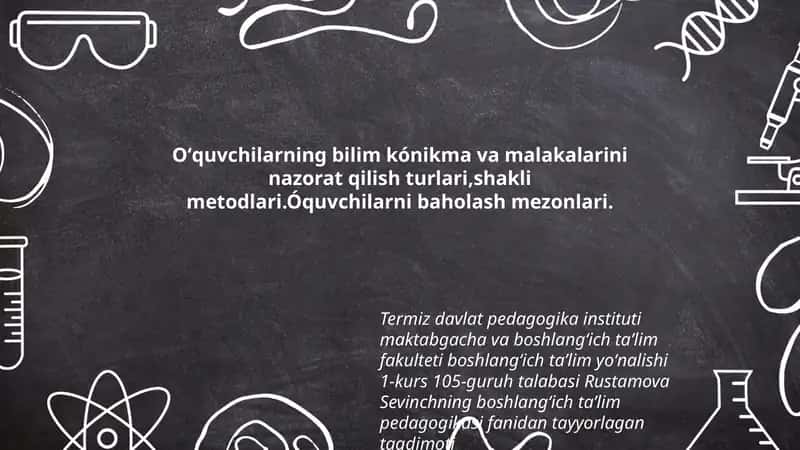 Oʻquvchilarning bilim kónikma va malakalarini nazorat qilish turlari,shakli metodlari.Óquvchilarni baholash mezonlari