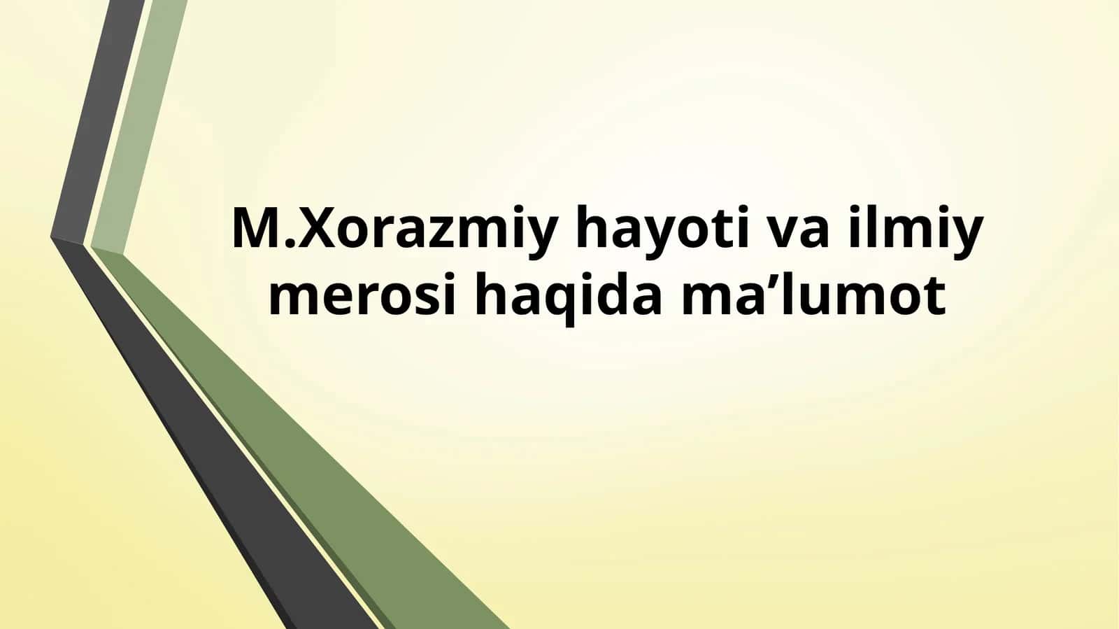 M.Xorazmiy hayoti va ilmiy merosi haqida ma’lumot