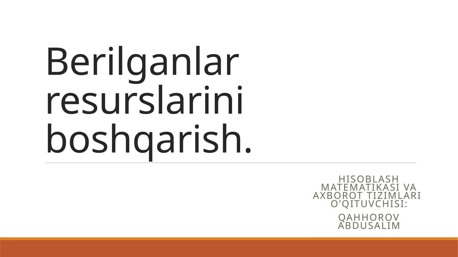 Hisoblash matematikasi va axborot tizimlari o’qituvchisi: Qahhorov Abdusalim