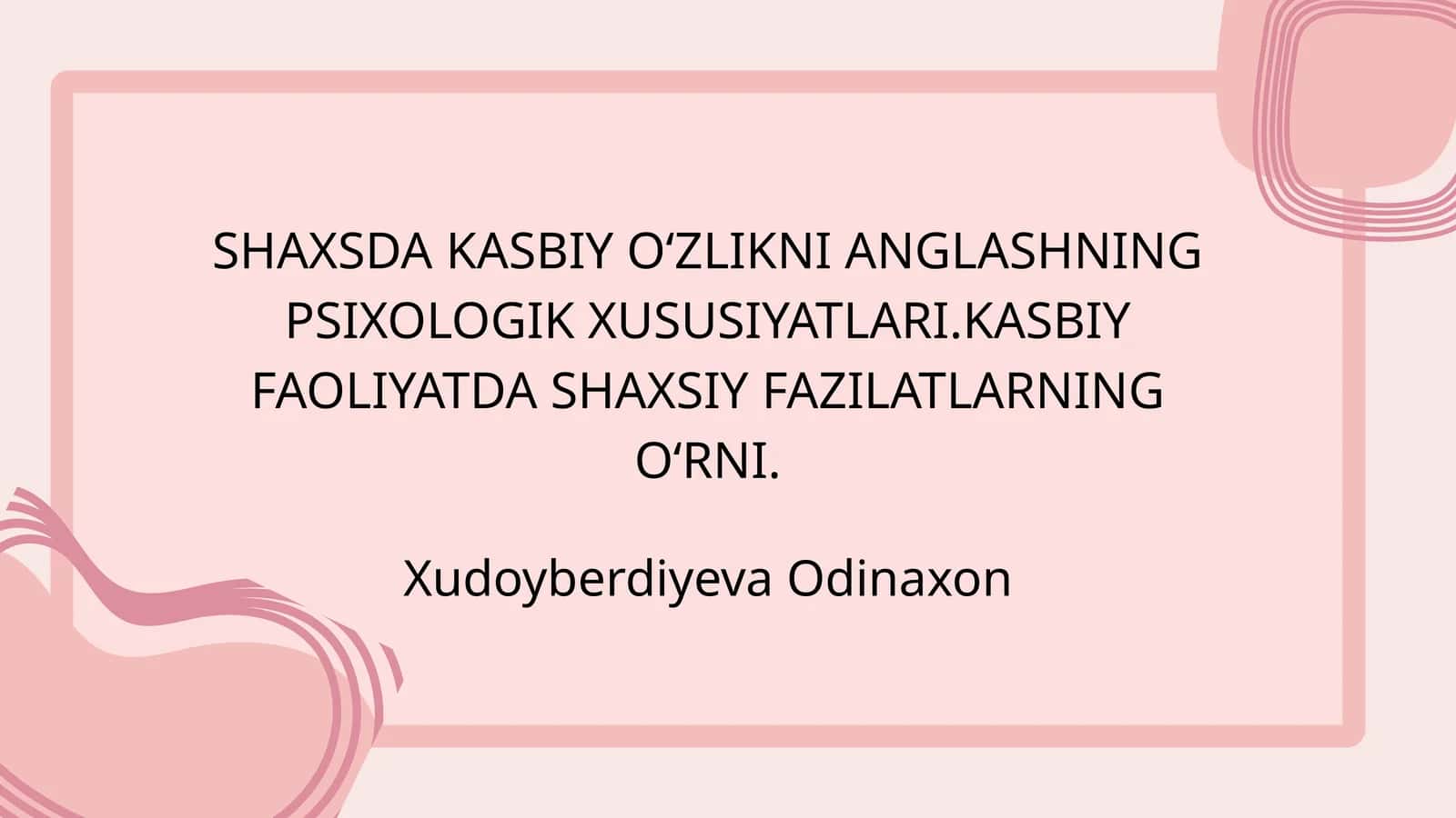 SHAXSDA KASBIY O‘ZLIKNI ANGLASHNING PSIXOLOGIK XUSUSIYATLARI.KASBIY FAOLIYATDA SHAXSIY FAZILATLARNING O‘RNI
