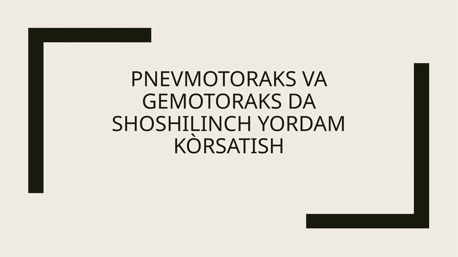 Pnevmotoraks va gemotoraks da shoshilinch yordam kòrsatish