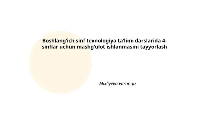 Boshlangʻich sinf texnologiya taʼlimi darslarida 4-sinflar uchun mashgʻulot ishlanmasini tayyorlash