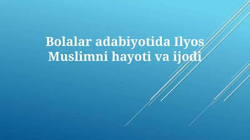 Bolalar adabiyotida Ilyos Muslimning hayoti va ijodi