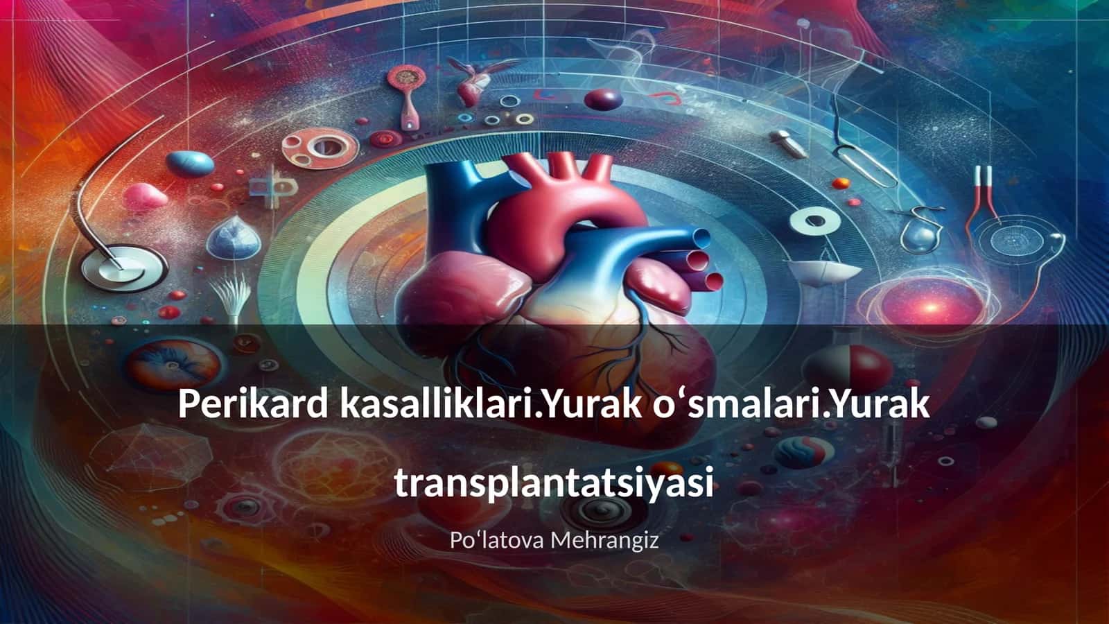 Perikard kasalliklari.Yurak oʻsmalari.Yurak transplantatsiyasi