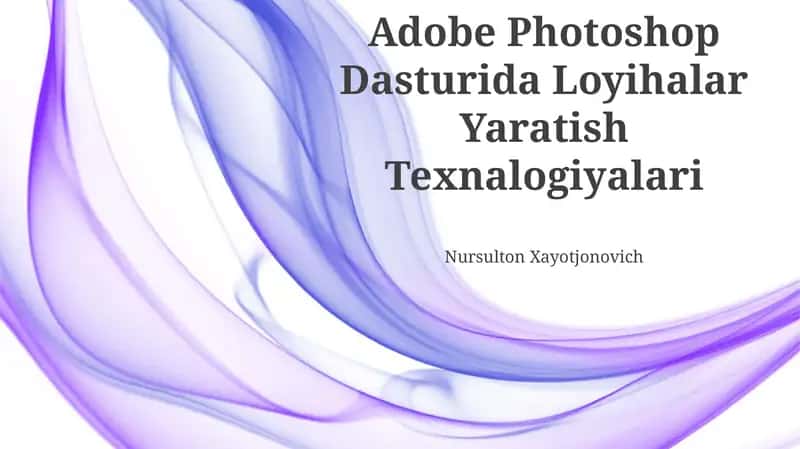 Adobe Photoshop Dasturida Loyihalar Yaratish Texnalogiyalari