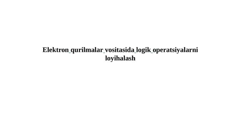 Elektron qurilmalar va sitalar. Logik operatsiyalar bilan loyihalash