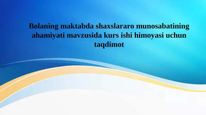 Bolaning maktabda shaxslararo munosabatining ahamiyati mavzusida kurs ishi himoyasi uchun taqdimot