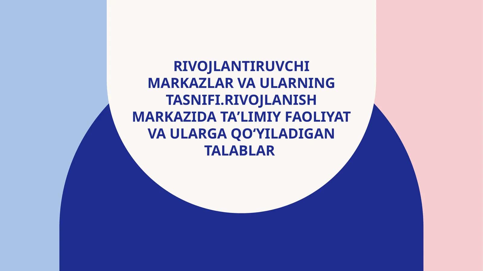 Rivojlantiruvchi markazlar va ularning tasnifi.Rivojlanish markazida taʼlimiy faoliyat va ularga qoʻyiladigan talablar