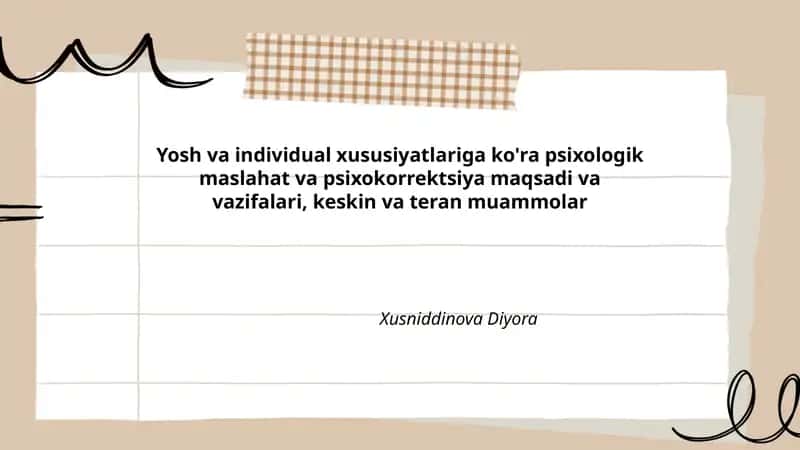 Yosh va individual xususiyatlariga ko'ra psixologik maslahat va psixokorrektsiya maqsadi va vazifalari, keskin va teran muammolar