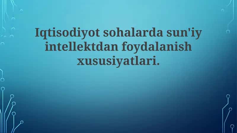 Iqtisodiyot sohalarda sun'iy intellektdan foydalanish xususiyatlari