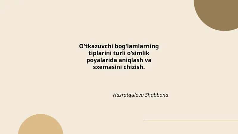 O'tkazuvchi bog'lamlarning tiplarini turli o'simlik poyalarida aniqlash va sxemasini chizish