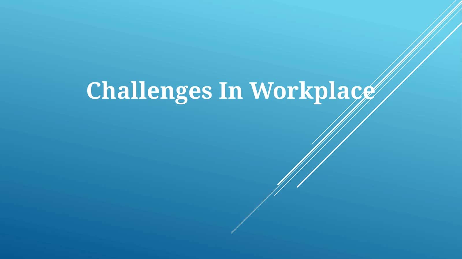 Challenges In Workplace