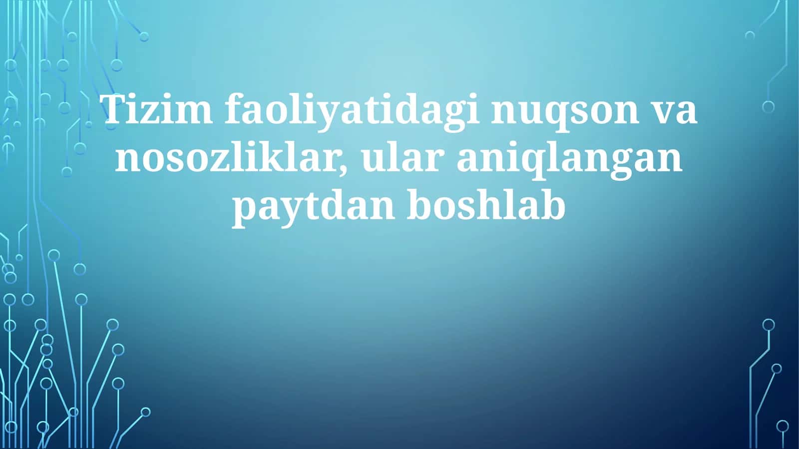 Tizim faoliyatidagi nuqson va nosozliklar, ularni aniqlangan paytdan boshlab