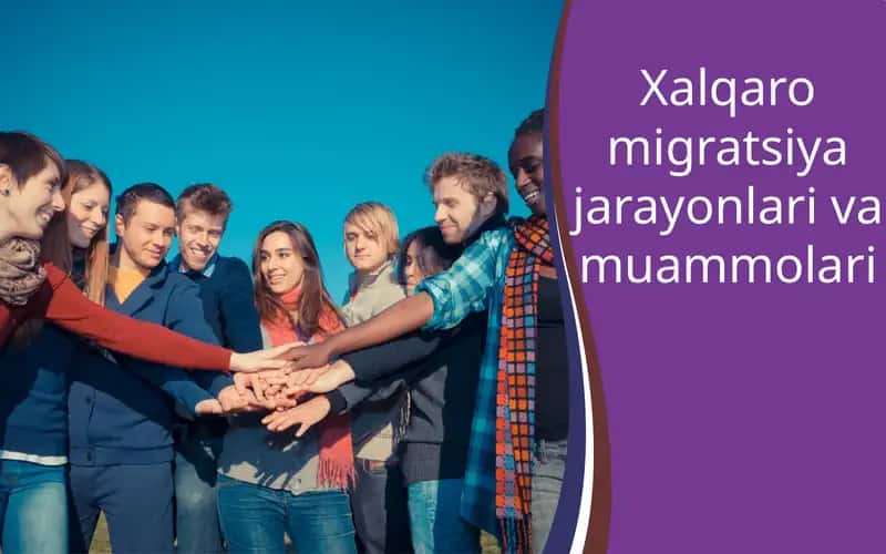 Xalqaro migratsiya jarayonlari va muammolari