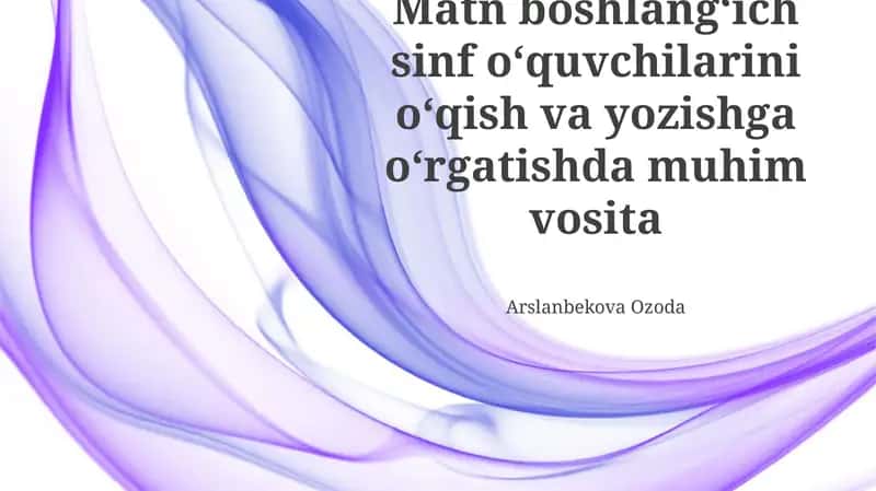 Matn boshlangʻich sinf oʻquvchilarini oʻqish va yozishga oʻrgatishda muhim vosita
