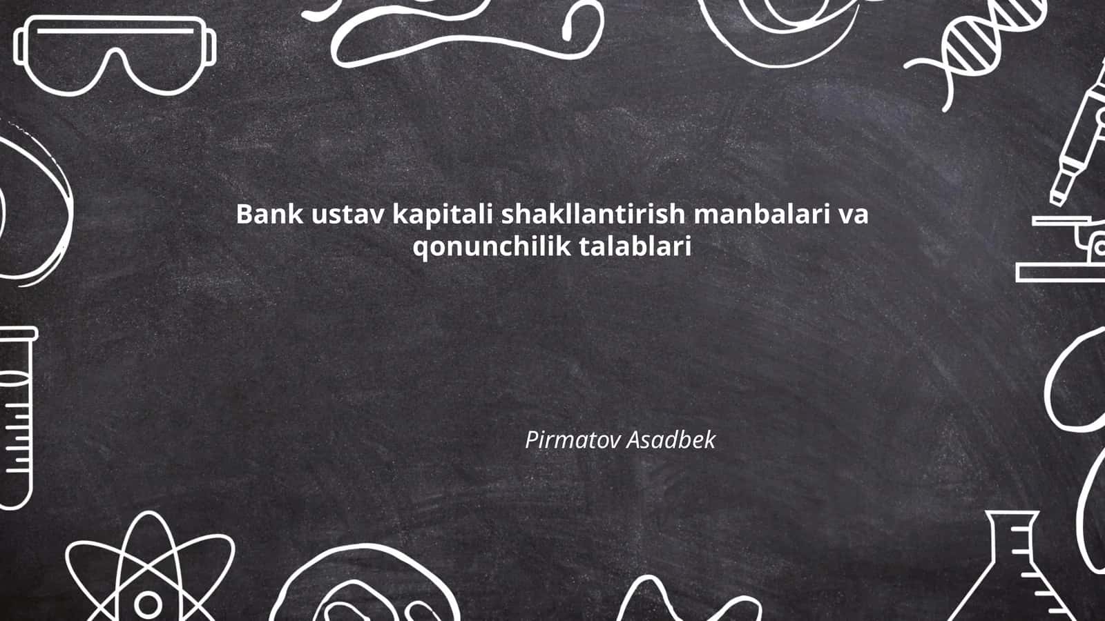 Bank ustav kapitali shakllantirish manbalari va qonunchilik talablari