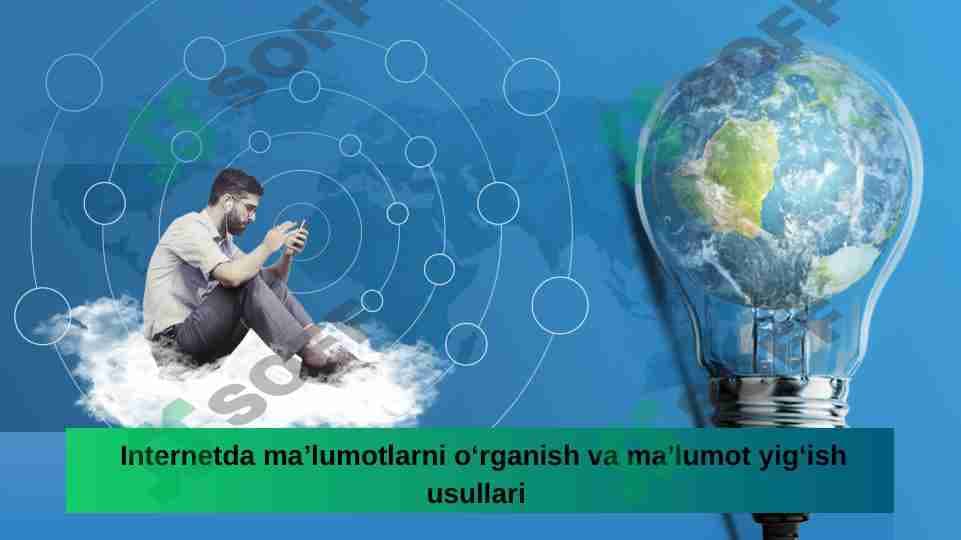 Internetda ma’lumotlarni o‘rganish va ma’lumot yig‘ish usullari