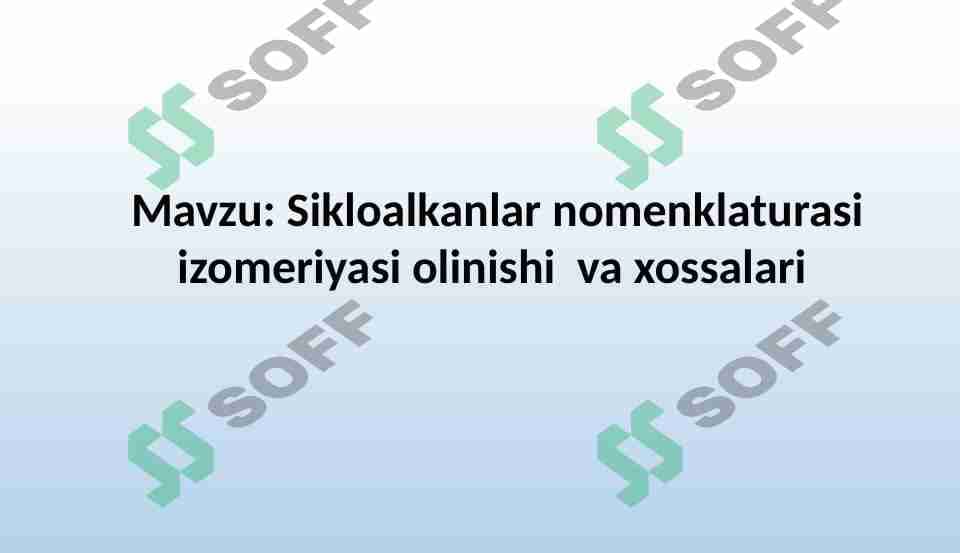 Sikloalkanlar nomenklaturasi izomeriyasi olinishi va xossalari
