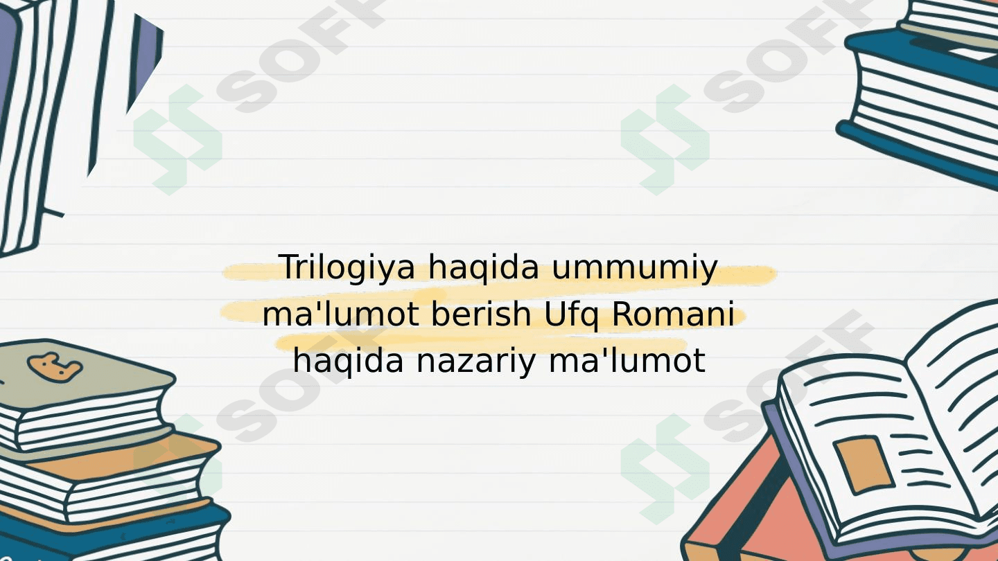 Trilogiya haqida ummumiy ma'lumot berish Ufq Romani haqida nazariy ma'lumot