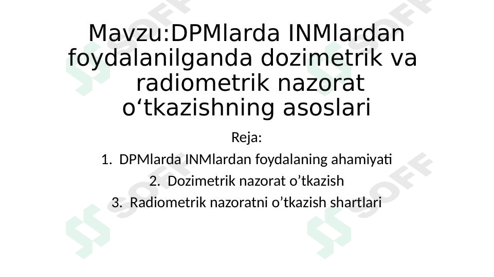 MavzuDPMlarda INMlardan foydalanilganda dozimetrik va   radiometrik nazorat o‘tkazishning asoslari